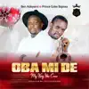 Ben Opeoluwa Adeyemi - OBA MI DE (feat. Prince Goke Bajowa) - Single
